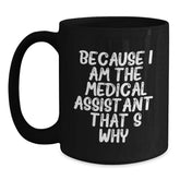 Medical Assistant Gifts from Friends - Funny Black Coffee Mug, Because I Am The Medical Assistant. That's Why., Birthday Unique Gifts for Medical Assistant, Men, Women, Family - Main